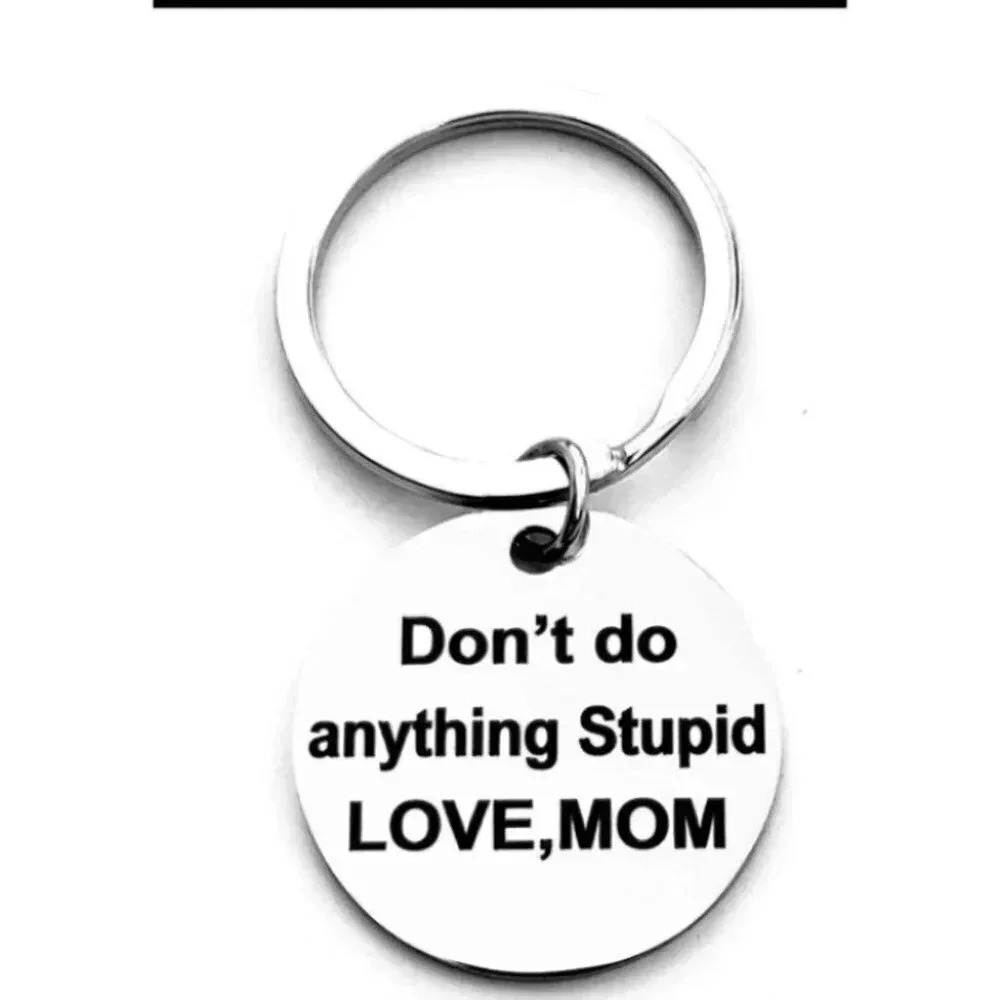 Don't Do Anything Stupid Love Mom Keychain